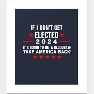 If I Don't Get Elected It's Going To Be A Bloodbath Posters and Art